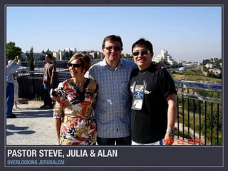PASTOR STEVE, JULIA & ALAN
OVERLOOKING JERUSALEM
 