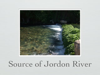 Source of Jordon River
 