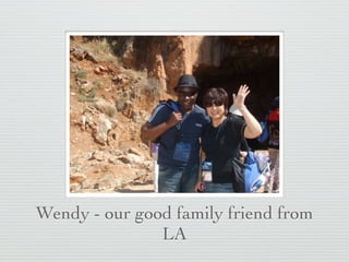 Wendy - our good family friend from
               LA
 