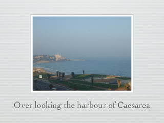 Over looking the harbour of Caesarea
 
