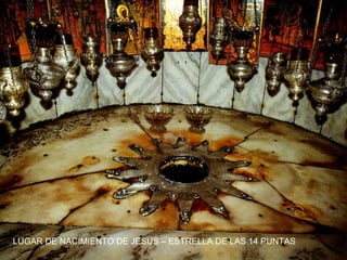 LUGAR DE NACIMIENTO DE JESUS – ESTRELLA DE LAS 14 PUNTAS
 