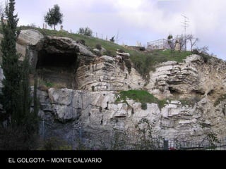 EL GOLGOTA – MONTE CALVARIO
 