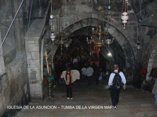 IGLESIA DE LA ASUNCION – TUMBA DE LA VIRGEN MARIA
 
