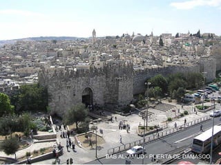 BAB AL-’AMUD - PUERTA DE DAMASCO
 