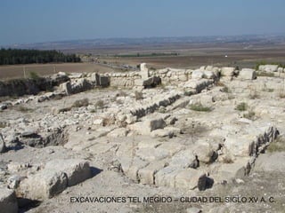 EXCAVACIONES TEL MEGIDO – CIUDAD DEL SIGLO XV A. C.
 