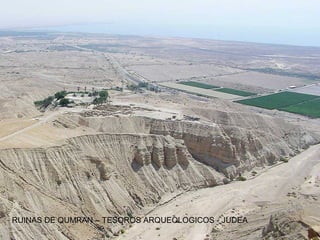 RUINAS DE QUMRAN – TESOROS ARQUEOLOGICOS - JUDEA
 