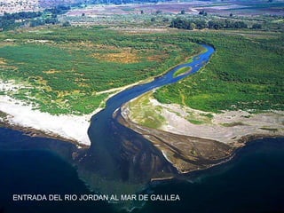 ENTRADA DEL RIO JORDAN AL MAR DE GALILEA
 