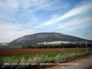 JEBEL A’TUR – MONTE TABOR – MONTE DE LA TRANSFIGURACION
 