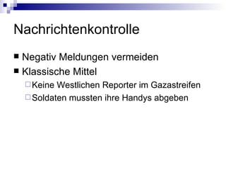 Nachrichtenkontrolle Negativ Meldungen vermeiden Klassische Mittel Keine Westlichen Reporter im Gazastreifen Soldaten mussten ihre Handys abgeben 