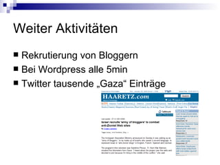 Weiter Aktivitäten Rekrutierung von Bloggern Bei Wordpress alle 5min  Twitter tausende „Gaza“ Einträge 