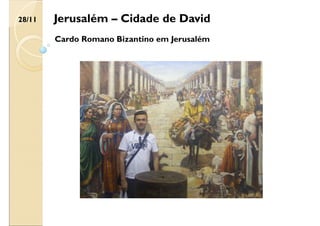 Jerusalém – Cidade de David
Cardo Romano Bizantino em Jerusalém
28/11
 