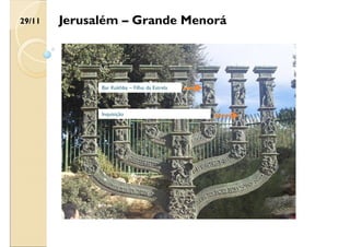 Bar Kokhba – Filho da Estrela
Inquisição
29/11 Jerusalém – Grande Menorá
 