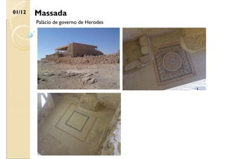 Massada
01/12
Palácio de governo de Herodes
 