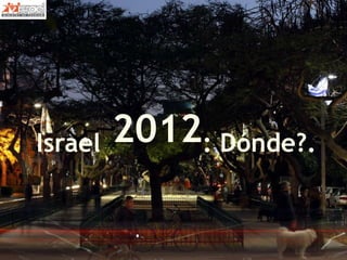 Israel   2012: Dónde?.
 