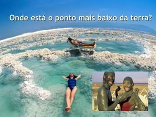 Onde está o ponto mais baixo da terra?
 