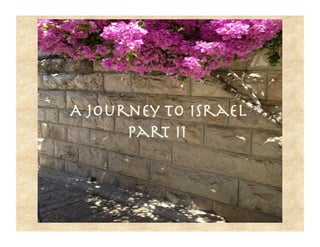 A Journey to Israel 
Part II 
 