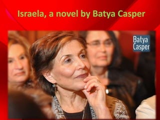 Israela, a novel by Batya Casper
 