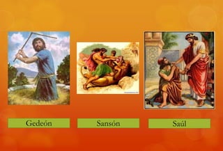 Gedeón Sansón Saúl
 