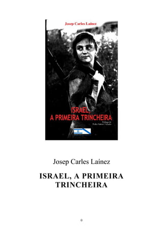 Josep Carles Laínez

ISRAEL, A PRIMEIRA
   TRINCHEIRA



           0
 