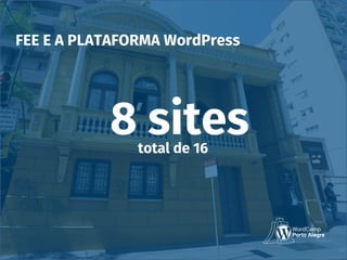 FEE E A PLATAFORMA WordPress
8 sitestotal de 16
 
