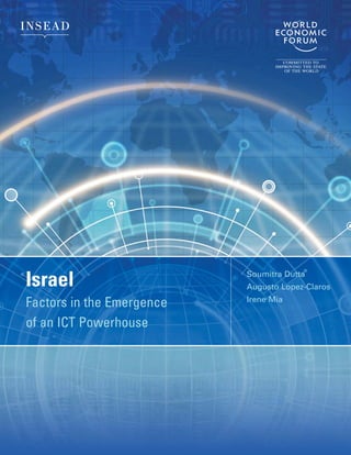 Soumitra Dutta
Israel                     Augusto Lopez-Claros
                           Irene Mia
Factors in the Emergence
of an ICT Powerhouse
 