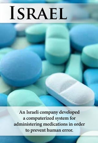 An Israeli company developed
a computerized system for
administering medications in order
to prevent human error.
Israel
 