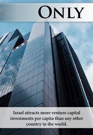Israel attracts more venture capital
investments per capita than any other
country in the world.
Only
 