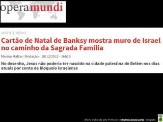 Oficina elaborada pela Professora FERNANDA BRUM LOPES - Geografia  