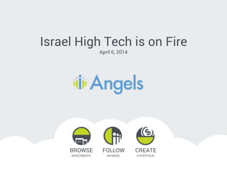 Israel High Tech is on Fire
April 6, 2014
BROWSE
INVESTMENTS
FOLLOW
AN ANGEL
CREATE
A PORTFOLIO
 