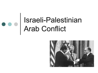 Israeli-Palestinian
Arab Conflict
 