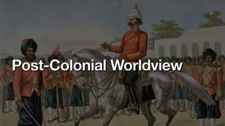 Post-Colonial Worldview
 