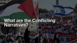 What are the Conflicting
Narratives?
 