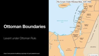 Ottoman Boundaries
Levant under Ottoman Rule
61
https://www.jewishvirtuallibrary.org/origin-of-quot-palestine-quot
 