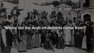 Where did the Arab inhabitants come from?
 