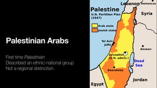 Palestinian Arabs
First time Palestinian
Described an ethnic-national group
Not a regional distinction.
76
 