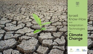 Israeli
Know-How
and
Adaptation
Technologies
for
Climate
Change
 