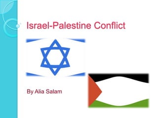 Israel-Palestine Conflict	 By Alia Salam 