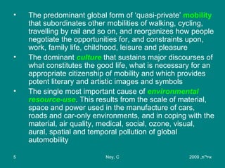 <ul><li>The predominant global form of ‘quasi-private’  mobility   that subordinates other mobilities of walking, cycling,...