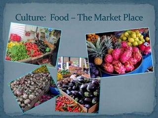 Culture:  Food – The Market Place<br />