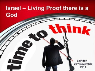 Israel – Living Proof there is a
God




                            Laindon –
                          20th November
                               2011
 