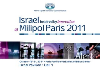 October 18-21, 2011  Paris Porte de Versaille Exhibition Center
Israel Pavilion  Hall 1
 