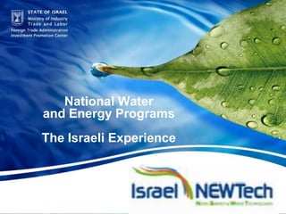 STATE OF ISRAEL Ministry of Industry Trade and Labor  |  Foreign Trade Administration  |  Investment Promotion Center  1 National Water and Energy ProgramsThe Israeli Experience 