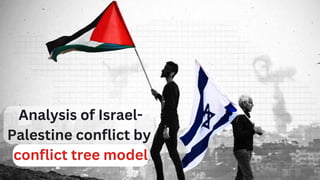 Analysis of Israel-
Palestine conflict by
conflict tree model
 