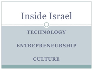 Inside Israel
  TECHNOLOGY

ENTREPRENEURSHIP

    CULTURE
 