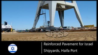 Reinforced Pavement for Israel
Shipyards, Haifa Port
 