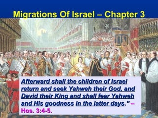 Migrations Of Israel – Chapter 3




 Afterward shall the children of Israel
 return and seek Yahweh their God, and
 David their King and shall fear Yahweh
 and His goodness in the latter days.” –
 Hos. 3:4-5.                               18
 