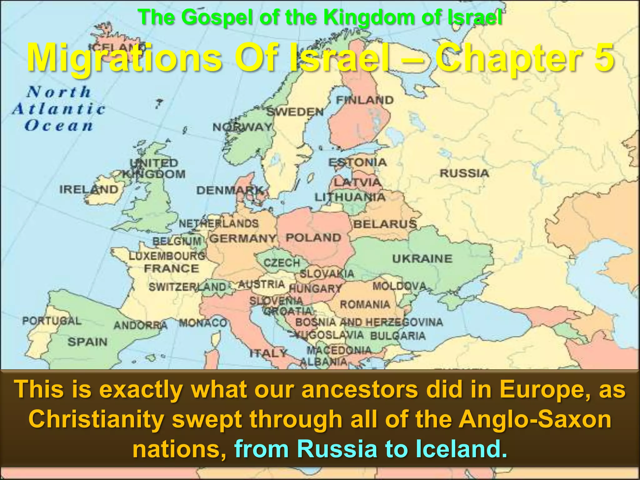 The Gospel of the Kingdom of Israel

 Migrations Of Israel – Chapter 5




This is exactly what our ancestors did in Europe, as
 Christianity swept through all of the Anglo-Saxon
          nations, from Russia to Iceland.      114
 