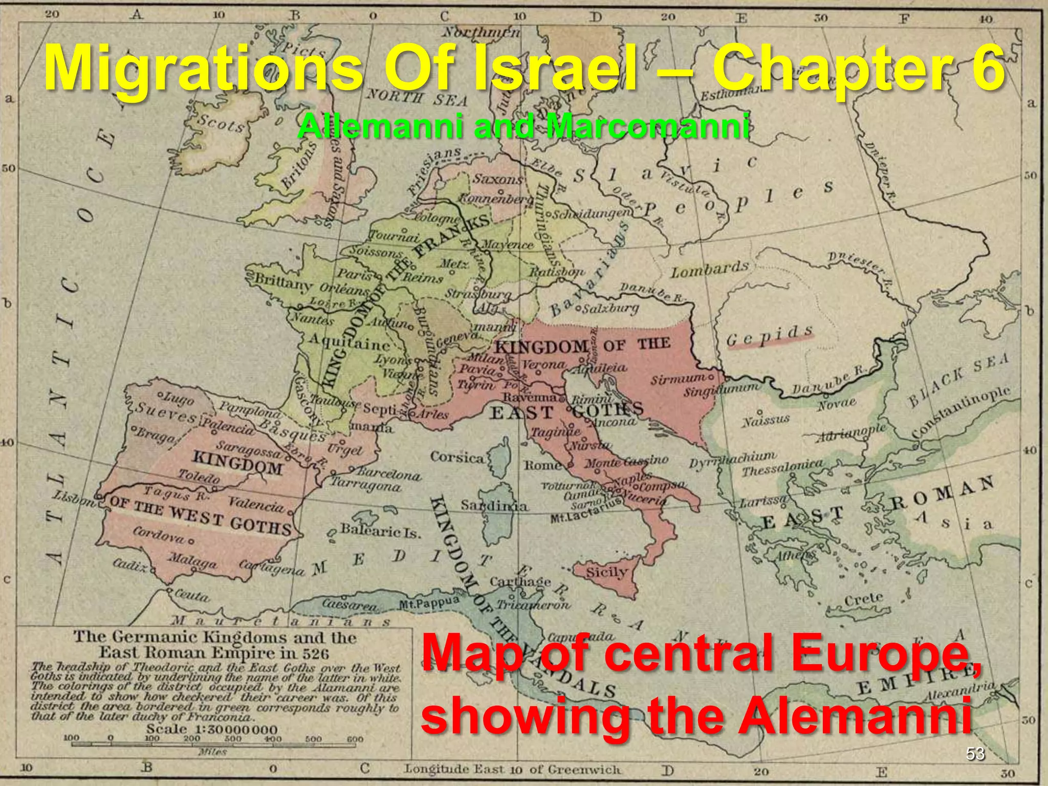 Migrations Of Israel – Chapter 6
        Allemanni and Marcomanni




              Map of central Europe,
              showing the Alemanni 53
 