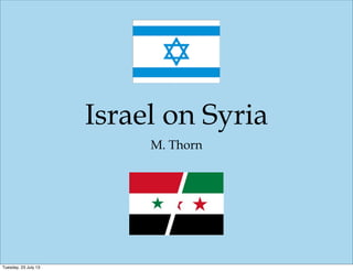 Israel on Syria
M. Thorn
Tuesday, 23 July 13
 