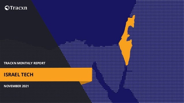 TRACXN MONTHLY REPORT
NOVEMBER 2021
ISRAEL TECH
 